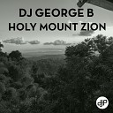 DJ George B - Holy Mount Zion