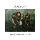 Blue Eden - Parachute Live in Studio