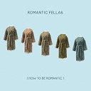 Romantic Fellas - How to be romantic