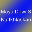 Maya Dewi S - Ku Ikhlaskan