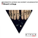 Norberto Acrisio aka Norbit Housemaster - Dont Stop Original Mix