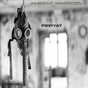 Ambient Warriors - Pripyat Original Mix