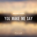 Michael Harris - You Make Me Say Radio Edit