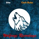 Isho - Cash Rules Original Mix