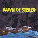 Dawn of Stereo - You ve Got Lots of Time