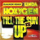 Hoxygen feat Linda - Till The Sun Is Up Glaukor Remix Edit