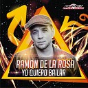 Ramon de la Rosa - Yo Quiero Bailar Original Mix