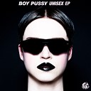 Boy Pussy - Unisex Original Mix
