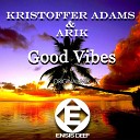 Kristoffer Adams Arik - Good Vibes Original Mix