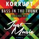 KORRUPT - Bass In The Trunk Original Mix