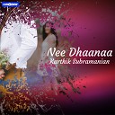 Kartik Subramanian - Nee Dhaanaa