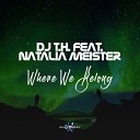 DJ TH feat Natalia Meister - Where We Belong Original Mix