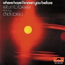Return To Forever feat Chick Corea - Where Have I Loved You Before