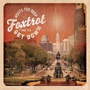 Foxtrot And The Get Down - If I Had It My Way