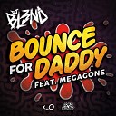 DJ BL3ND feat Megagone - Bounce For Daddy Original Mix