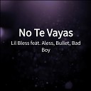 Lil Bless feat Bullet Bad boy Aless - No Te Vayas