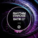 Rhythm Staircase - Batik Original Mix