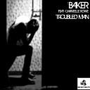 Baker feat Chantelle Rowe - Troubled Man Original Mix