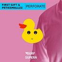 First Gift PetieSmallzz - Perforate Original Mix