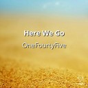 OneFourtyFive - Here We Go