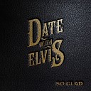 Date With Elvis - So Glad