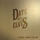 Date With Elvis - Cool and Calm