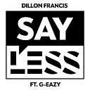 Dillon Francis - Say Less ft G Eazy