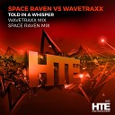 Space Raven vs Wavetraxx - Told in a Whisper Space Raven Remix