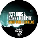 Pete Rios Danny Murphy - Let Me Go Original Mix