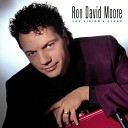 Ron David Moore - When I Didn t Have A Prayer I Had You