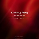 Dmitry Reg - Goodbye Original Mix