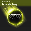 Palladium - Take Me Away Original Mix