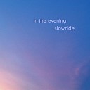 in the evening - Slowride