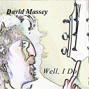 David Massey - Well I Do