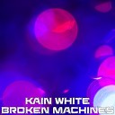 Kain White - Broken Machines