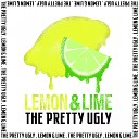The Pretty Ugly - Lemon Lime Radio Edit