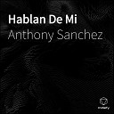 Anthony Sanchez feat Anguz Azn - Hablan De Mi