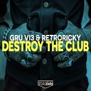 Gru Vi3 Retroricky - Destroy The Club Radio Edit