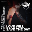 TWISM B3RAO feat Tommie Cotton - Love Will Save The Day Original Mix