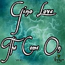 Gino Love - The Come On Original Mix