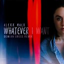 Alexx Mack - Whatever I Want Dewian Gross Remix