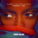 GABRE Hector Aguero - Forget You Original Mix