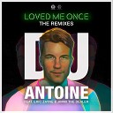 DJ Antoine feat Eric Zayne Jimmi The Dealer - Loved Me Once Alex Molla Alessandro Di Lorenzo Sheezah…