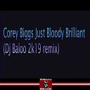 Corey Biggs DJ Baloo - Just Bloody Brilliant DJ Baloo Remix