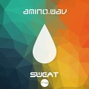 Amino wav - Sweat Original Mix