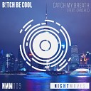 B tch Be Cool feat Chachis - Catch My Breath Original Mix