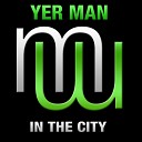 Yer Man - In The City Original Mix