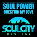 Soul Power - Question My Love Original Mix