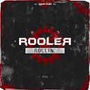 Rooler - Rollin Original Mix