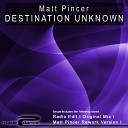 Matt Pincer - Destination Unknown Matt Pincer Reworked…